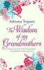 The Wisdom of My Grandmothers - Lessons to Live by, from One Generation of Remarkable Women to the Next (Hardcover) - Adriana Trigiani Photo