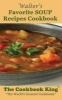 Walter's Favorite Soup Recipes Cookbook (Paperback) - The Cookbook King Photo