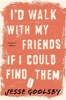 I'd Walk with My Friends If I Could Find Them (Paperback) - Jesse Goolsby Photo