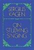 On Studying Singing (Paperback) - Sergius Kagen Photo