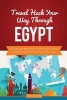 Travel Hack Your Way Through Egypt - Fly Free, Get Best Room Prices, Save on Auto Rentals & Get the Most Out of Your Stay (Paperback) - Tim Westin Photo