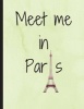 Meet Me in Paris - Green, Collage Ruled Notebook, 8.5 X 11 Journal, Diary (Paperback) - Firefly Journals Photo