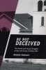 Be Not Deceived - The Sacred and Sexual Struggles of Gay and Ex-gay Christian Men (Paperback) - Michelle Wolkomir Photo