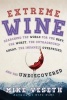 Extreme Wine - Searching the World for the Best, the Worst, the Outrageously Cheap, the Insanely Overpriced, and the Undiscovered (Hardcover) - Mike Veseth Photo