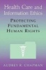 Health Care and Information Ethics - Protecting Fundamental Human Rights (Paperback, New) - Audrey R Chapman Photo