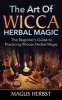 The Art of Wicca Herbal Magic - The Beginner's Guide to Practicing Wiccan Herbal Magic (Paperback) - Magus Herbst Photo