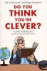 Do You Think You're Clever? - The Oxford and Cambridge Questions (Paperback) - John Farndon Photo