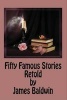 Fifty Famous Stories Retold by  (Paperback) - James Baldwin Photo