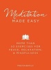 Meditation Made Easy - More Than 50 Exercises for Peace, Relaxation, and Mindfulness (Hardcover) - Preston Bentley Photo