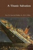 A Titanic Salvation (Paperback) - Sr MA DMin Dr Steve Joel Moffett Photo