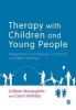 Therapy with Children and Young People - Integrative Counselling in Schools and Other Settings (Paperback, New) - Carol Holliday Photo