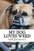 My Dog Loves Weed - Funny Humor - Blank Lined Journal - 6x9 (Paperback) - 420 Humor Journals Photo