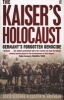 The Kaiser's Holocaust - Germany's Forgotten Genocide and the Colonial Roots of Nazism (Paperback, Main) - Casper W Erichsen Photo