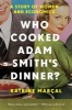 Who Cooked Adam Smith's Dinner? - A Story of Women and Economics (Hardcover) - Katrine Marcal Photo