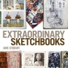 Extraordinary Sketchbooks - Inspiring Examples from Artists, Designers, Students and Enthusiasts (Paperback, New) - Jane Stobart Photo