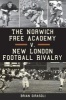 The Norwich Free Academy V. New London Football Rivalry (Paperback) - Brian Girasoli Photo