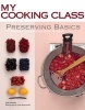 My Cooking Class: Preserving Basics - 77 Recipes Illustrated Step by Step (Paperback) - Jody Vassallo Photo