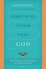 Something Other Than God - How I Passionately Sought Happiness and Accidentally Found It (Paperback) - Jennifer Fulwiler Photo