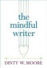 The Mindful Writer (Paperback) - Dinty W Moore Photo