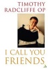 I Call You Friends (Paperback) - Timothy Radcliffe Photo