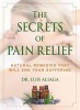 The Secrets of Pain Relief - Natural Remedies That Will End Your Suffering (Paperback) - Luis Aliaga Photo