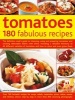 Tomatoes: 180 Fabulous Recipes - The Definitive Cook's Guide to Choosing, Using and Preparing Tomatoes, and Creating Delectable Dishes with Them, Including a Detailed Directory of 40 Different Varieties of Tomatoes and How to Store and Even Grow Them (Pap Photo