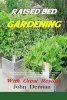 Raised Bed Gardening with Great Results - A Book on Plant Rotation, Soil, Irrigation, Designs, Ideas and for Growing Vegetables in the Home Garden (Paperback) - John Dennan Photo