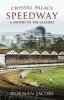 Crystal Palace Speedway - A History of the Glaziers (Paperback) - Norman Jacobs Photo