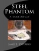 Steel Phantom - A Screenplay (Paperback) - James J Caterino Photo