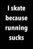 I Skate Because Running Sucks - Blank Lined Journal - 6x9 - Roller Derby Skating (Paperback) - Passion Imagination Journals Photo