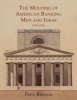 The Molding of American Banking - Men and Ideas [1781-1910]. Two Volumes (Paperback) - Fritz Redlich Photo