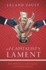 A Capitalist's Lament - How Wall Street is Fleecing You and Ruining America (Hardcover) - Leland Faust Photo