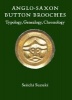 Anglo-Saxon Button Brooches - Typology, Genealogy, Chronology (Hardcover) - Seiichi Suzuki Photo