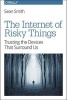 The Internet of Risky Things - Trusting the Devices That Surround US (Paperback) - Sean Smith Photo