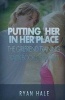 Putting Her in Her Place - The Girlfriend Training Black Book of Secrets (Paperback) - Ryan Hale Photo