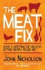 The Meat Fix - How A Lifetime of Healthy Eating Nearly Killed Me (Paperback) - John Nicholson Photo