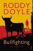 Bullfighting (Paperback) - Roddy Doyle Photo