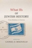 What Ifs of Jewish History - From Abraham to Zionism (Hardcover) - Gavriel David Rosenfeld Photo