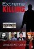 Extreme Killing - Understanding Serial and Mass Murder (Paperback, 3rd Revised edition) - James Alan Fox Photo