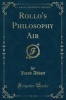 Rollo's Philosophy Air (Classic Reprint) (Paperback) - Jacob Abbott Photo