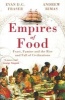 Empires of Food - Feast, Famine and the Rise and Fall of Civilizations (Paperback) - Andrew Rimas Photo