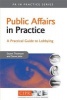 Public Affairs in Practice - A Practical Guide to Lobbying (Paperback) - Stuart Thomson Photo