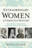 Extraordinary Women of Christian History - What We Can Learn from Their Struggles and Triumphs (Paperback) - Ruth A Tucker Photo