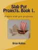 Slab Pot Projects. Book 1. - Simple Slab Pot Projects. (Paperback) - Brian Rollins Photo