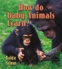 How Do Baby Animals Learn? (Paperback, New) - Bobbie Kalman Photo