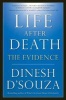 Life After Death - The Evidence (Paperback, First Trade Paper Edition) - Dinesh DSouza Photo