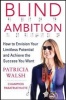 Blind Ambition - How to Envision Your Limitless Potential and Achieve the Success You Want (Hardcover) - Patricia Walsh Photo