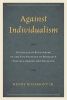 Against Individualism - A Confucian Rethinking of the Foundations of Morality, Politics, Family, and Religion (Paperback) - Henry Rosemont Photo