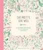 Eat Pretty, Live Well - A Guided Journal for Nourishing Beauty, Inside and Out (Record book) - Jolene Hart Photo