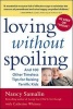 Loving without Spoiling - And 100 Other Timeless Tips for Raising Terrific Kids (Paperback, New edition) - Nancy Samalin Photo